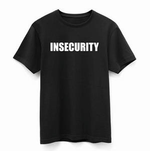 Insecurity T Shirt