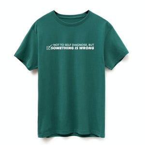 Something Is Wrong T Shirt