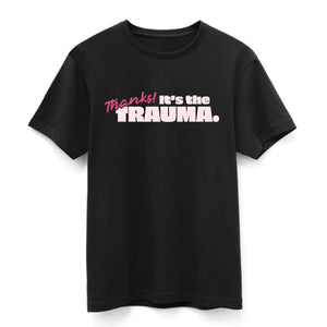 Thanks It's The Trauma T Shirt